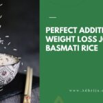 The Perfect Addition to Your Weight Loss Journey Basmati Rice