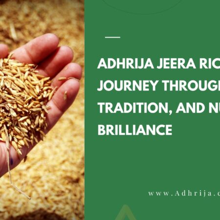 Adhrija Jeera Rice A Journey Through Flavor, Tradition & Nutritional Brilliance